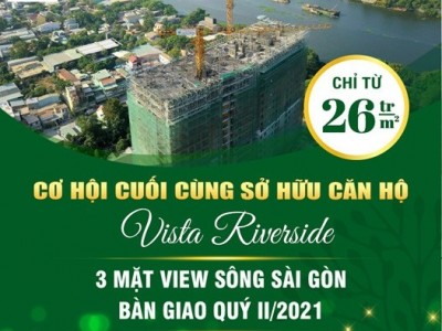 Cơ hội cuối cùng sở hữu căn hộ Vista Riverside - Vị trí độc tôn 3 mặt view sông Sài Gòn